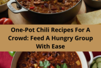 One-Pot Chili Recipes For A Crowd: Feed A Hungry Group With Ease