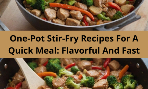 One-Pot Stir-Fry Recipes For A Quick Meal: Flavorful And Fast